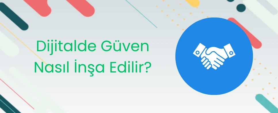 Dijitalde Güven Nasıl İnşa Edilir?