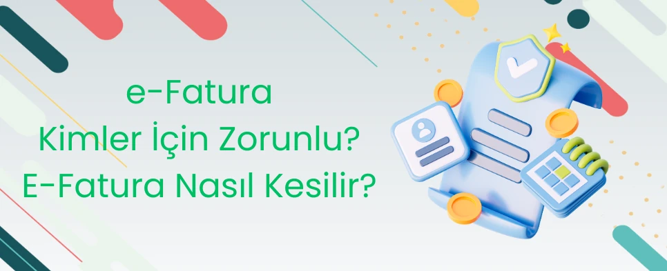 e-Fatura Kimler İçin Zorunlu E-Fatura Nasıl Kesilir?