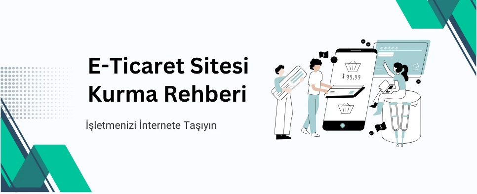 E-Ticaret Sitesi Kurma Rehberi (İşletmenizi İnternete Taşıyın)