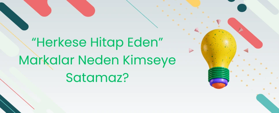"Herkese Hitap Eden" Markalar Neden Kimseye Satamaz?