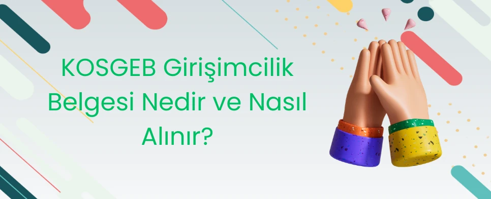 KOSGEB Girişimcilik Belgesi Nedir ve Nasıl Alınır?