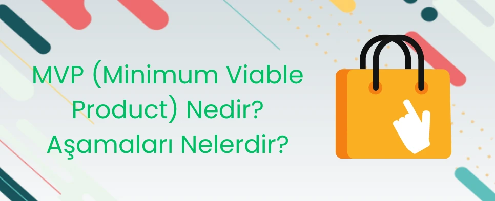 MVP (Minimum Viable Product) Nedir Aşamaları Nelerdir?