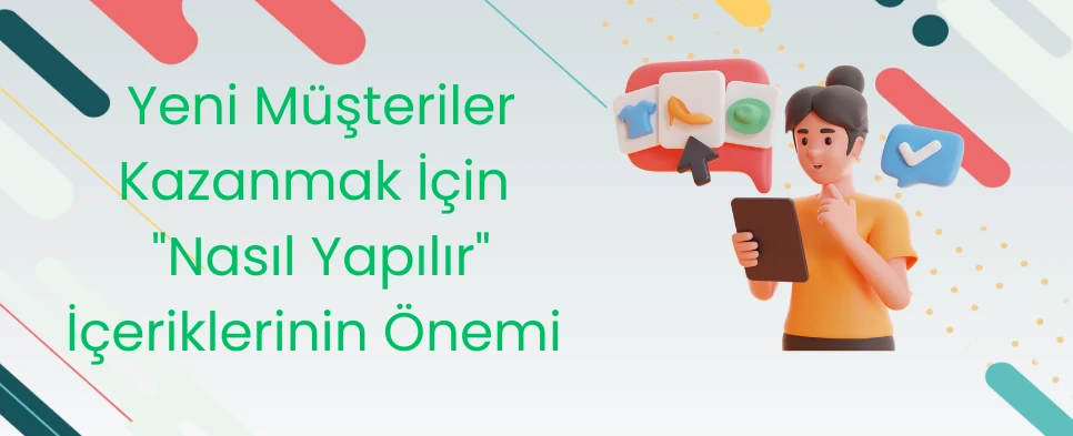 Yeni Müşteriler Kazanmak İçin Nasıl Yapılır İçeriklerinin Önemi
